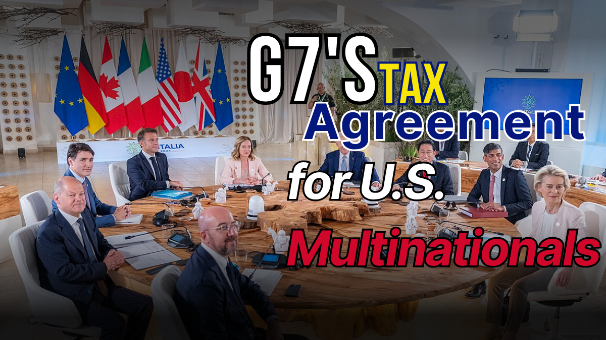 G7’s ‘Side-by-Side’ Tax Agreement Explained: What It Means for U.S. Multinationals