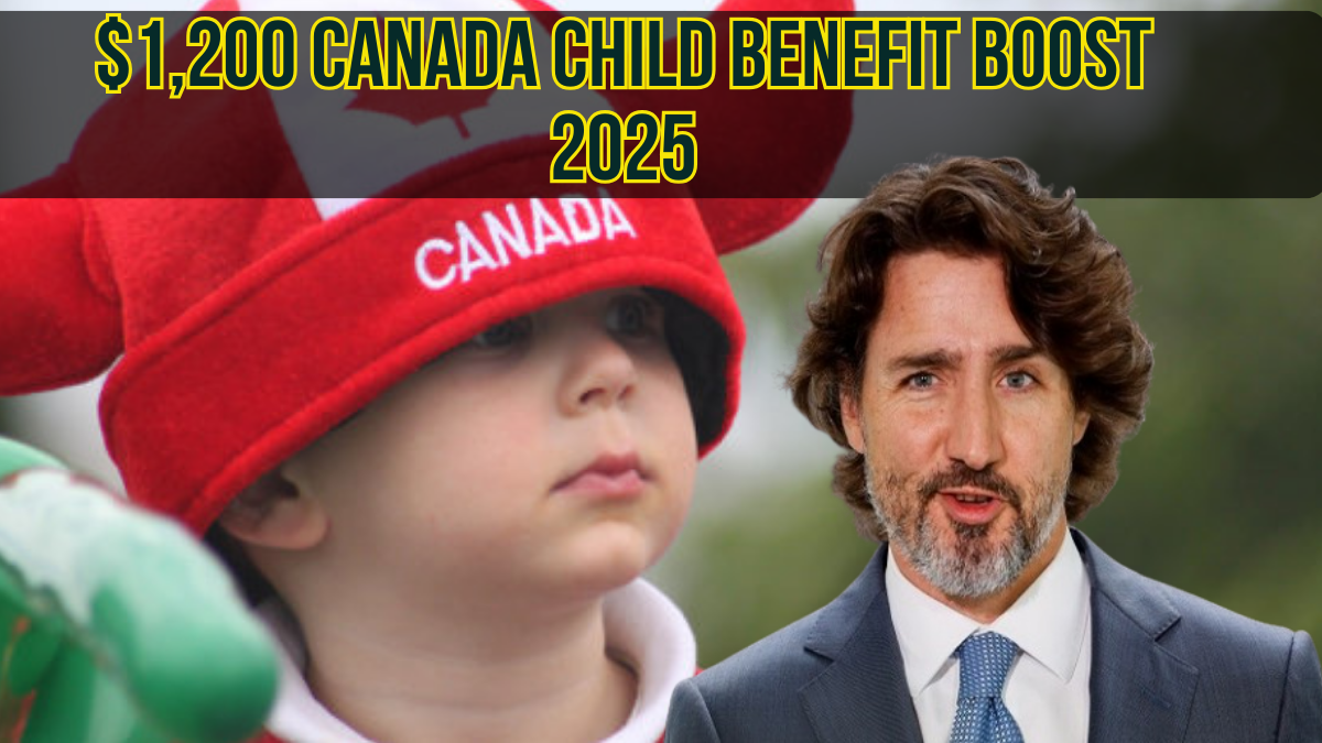 $1,200 Canada Child Benefit Boost 2025