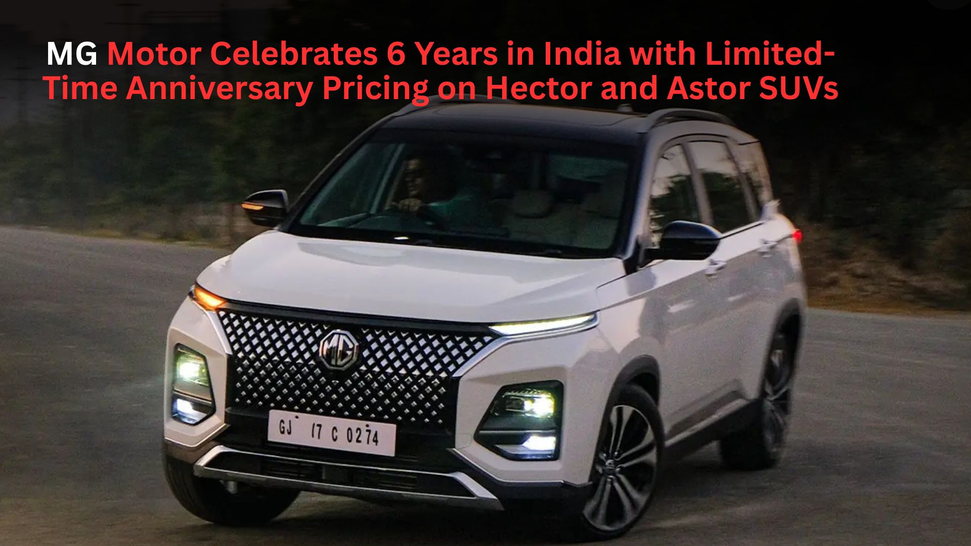 MG Motor Celebrates 6 Years in India with Limited-Time Anniversary Pricing on Hector and Astor SUVs